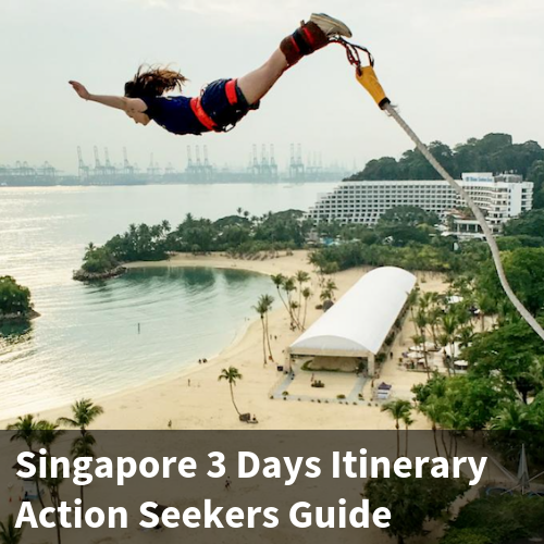 Singapore 3 Days Itinerary - Action Seekers Guide