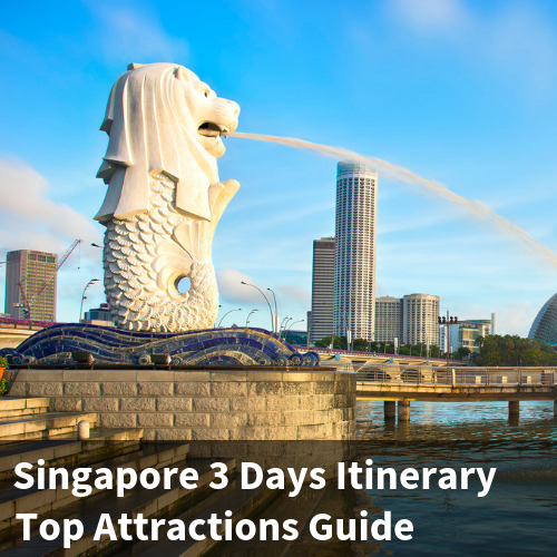 Singapore 3 Days Itinerary - Top Attractions Guide